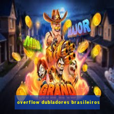 overflow dubladores brasileiros